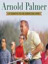 Cover image for Arnold Palmer: a Tribute to an American Icon